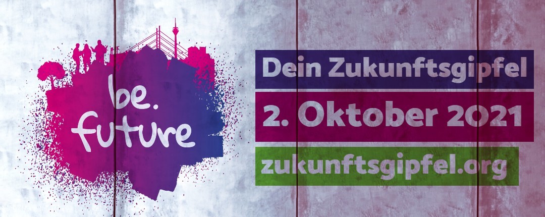 be.future. Dein Zukunftsgipfel. 2.Oktober 2021 zukunftsgipfel.org