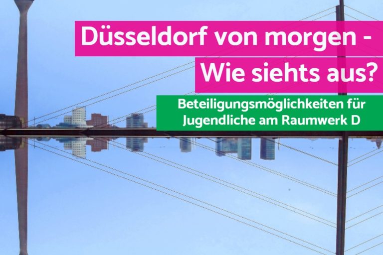 Bild von Rheinturm und Medienhafen, die Silhouette spiegelt sich im Rhein. Davor Schriftzug:"Düsseldorf von morgen- wie siehts aus? Beteiligungsmöglichkeit für Jugendliche am Raumwerk D"